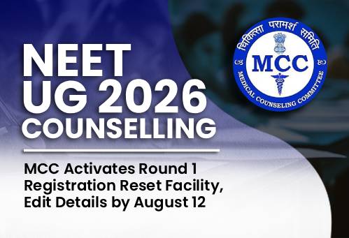 NEET UG 2026 Counselling: MCC Activates Round 1 Registration Reset Facility, Edit Details by August 12