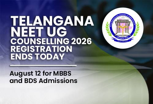 Telangana NEET UG Counselling 2026 Registration Ends Today, August 12 for MBBS and BDS Admissions