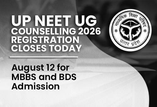 UP NEET UG Counselling 2026 Registration Closes Today, August 12 for MBBS and BDS Admission