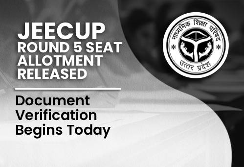 JEECUP 2026 Round 5 Seat Allotment Released, Document Verification Begins Today