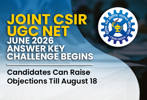 Joint CSIR-UGC NET June 2026 Answer Key Challenge Begins; Candidates Can Raise Objections Till August 18