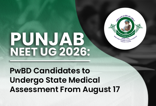 Punjab NEET UG 2026: PwBD Candidates to Undergo State Medical Assessment From August 17