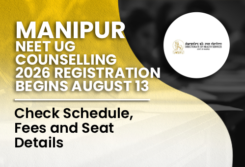 Manipur NEET UG Counselling 2026 Registration Begins August 13; Check Schedule, Fees and Seat Details