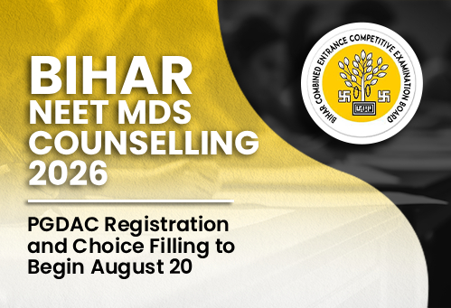 Bihar NEET MDS Counselling 2026: PGDAC Registration and Choice Filling to Begin August 20