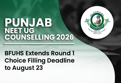 Punjab NEET UG Counselling 2026: BFUHS Extends Round 1 Choice Filling Deadline to August 23