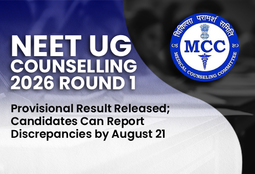 MCC NEET UG Counselling 2026 Round 1 Provisional Result Released; Candidates Can Report Discrepancies by August 21
