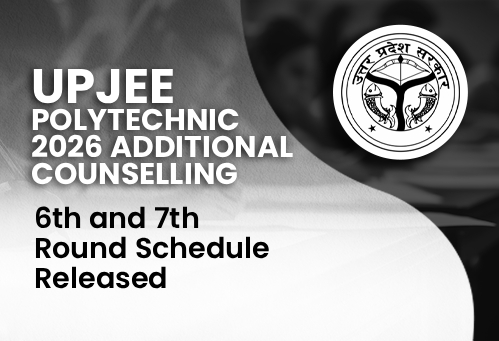 UPJEE Polytechnic 2026 Additional Counselling: 6th and 7th Round Schedule Released