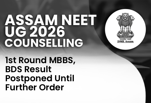Assam NEET UG Counselling 2026: 1st Round MBBS, BDS Result Postponed Until Further Order
