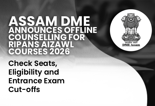 Assam DME Announces Offline Counselling for RIPANS Aizawl Courses 2026; Check Seats, Eligibility and Entrance Exam Cut-offs