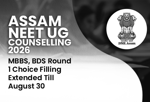 Assam NEET UG Counselling 2026: MBBS, BDS Round 1 Choice Filling Extended Till August 30