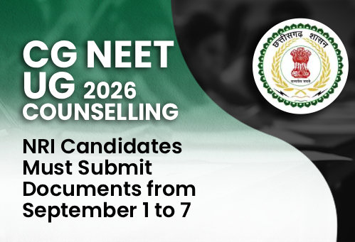 Chhattisgarh NEET UG Counselling 2026: NRI Candidates Must Submit Documents from September 1 to 7