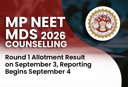 MP NEET MDS Counselling 2026: Round 1 Allotment Result on September 3, Reporting Begins September 4
