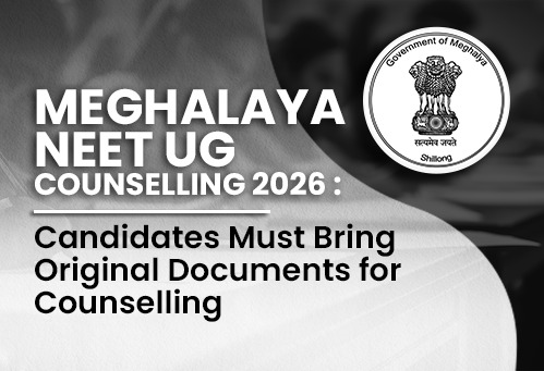 Meghalaya NEET UG Counselling 2026: Candidates Must Bring Original Documents for Counselling