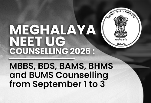 Meghalaya NEET UG Counselling 2026: MBBS, BDS, BAMS, BHMS and BUMS Counselling from September 1 to 3