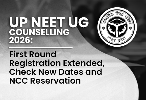 UP NEET UG Counselling 2026: First Round Registration Extended, Check New Dates and NCC Reservation