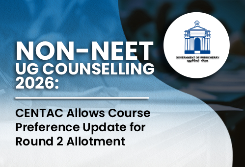 Puducherry UG Non-NEET Counselling 2026: CENTAC Allows Course Preference Update for Round 2 Allotment