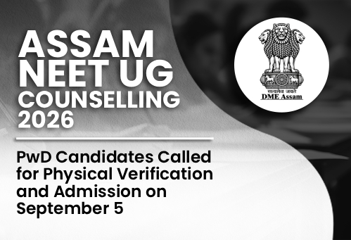 Assam NEET UG Counselling 2026: PwD Candidates Called for Physical Verification and Admission on September 5