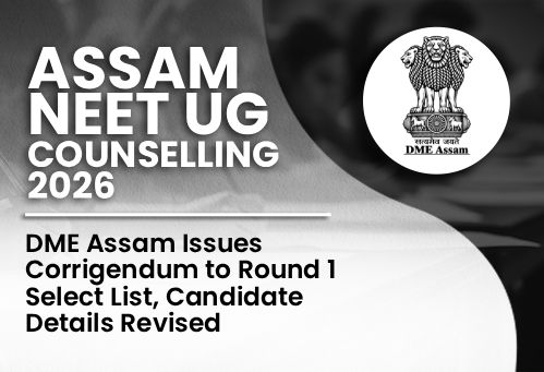 Assam NEET UG Counselling 2026: DME Assam Issues Corrigendum to Round 1 Select List, Candidate Details Revised
