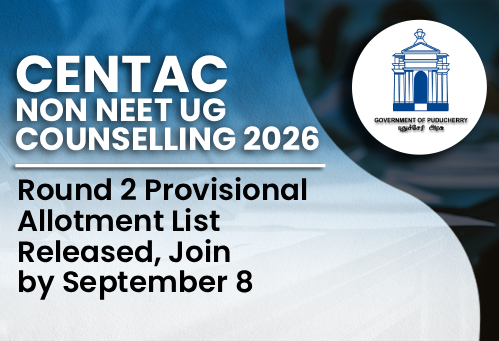 CENTAC UG Non-NEET Counselling 2026: Round 2 Provisional Allotment List Released, Join by September 8