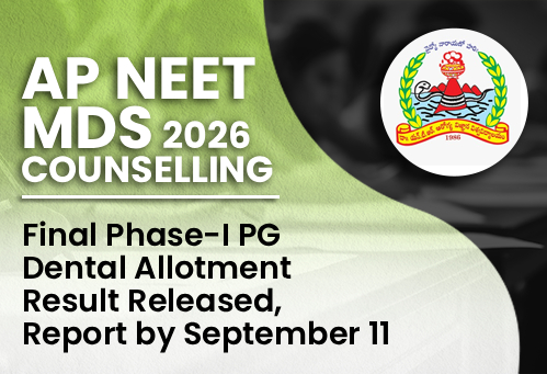 AP NEET MDS Counselling 2026: Final Phase-I PG Dental Allotment Result Released, Report by September 11