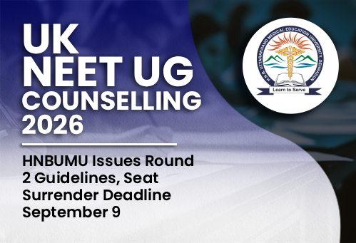 Uttarakhand NEET UG Counselling 2026: HNBUMU Issues Round 2 Guidelines, Seat Surrender Deadline September 9