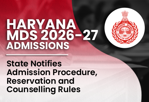 Haryana MDS Admission 2026-27: State Notifies Admission Procedure, Reservation and Counselling Rules