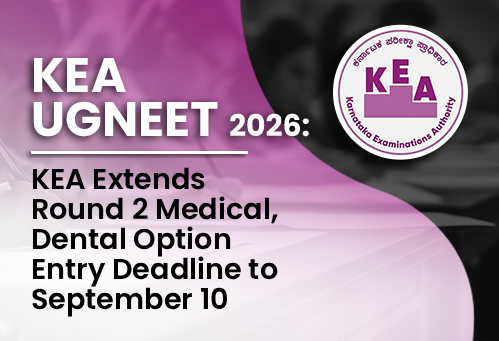 Karnataka UGNEET 2026: KEA Extends Round 2 Medical, Dental Option Entry Deadline to September 10