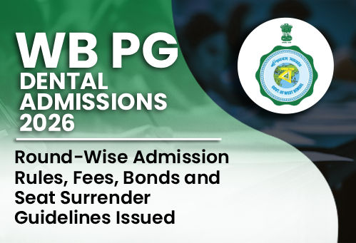 WB PG Dental Admission 2026: Round-Wise Admission Rules, Fees, Bonds and Seat Surrender Guidelines Issued