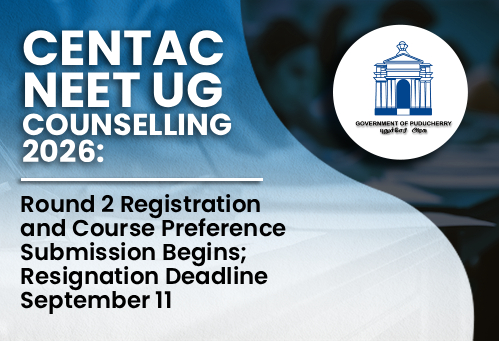 CENTAC NEET UG Counselling 2026: Round 2 Registration and Course Preference Submission Begins; Resignation Deadline September 11
