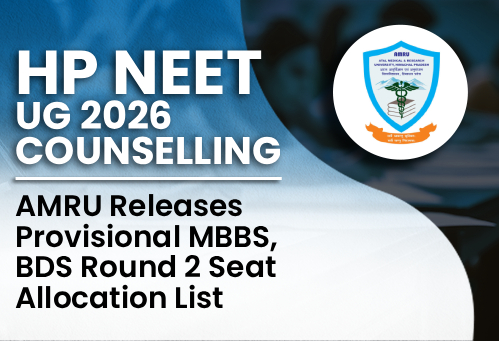 HP NEET UG Counselling 2026: AMRU Releases Provisional MBBS, BDS Round 2 Seat Allocation List