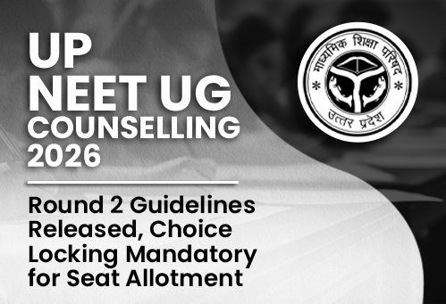 UP NEET UG Counselling 2026: Round 2 Guidelines Released, Choice Locking Mandatory for Seat Allotment