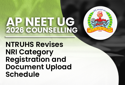 AP NEET UG Counselling 2026: NTRUHS Revises NRI Category Registration and Document Upload Schedule