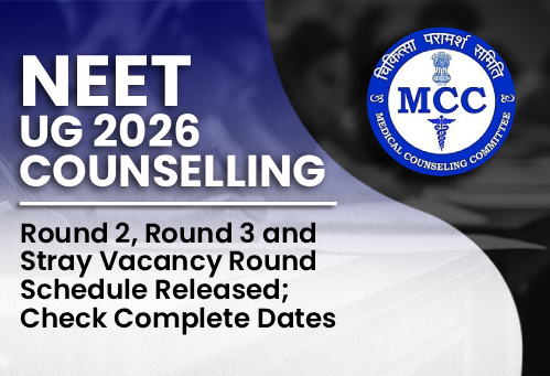 NEET UG Counselling 2026: Round 2, Round 3 and Stray Vacancy Round Schedule Released; Check Complete Dates