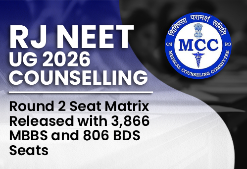 Rajasthan NEET UG Counselling 2026: Round 2 Seat Matrix Released with 3,866 MBBS and 806 BDS Seats