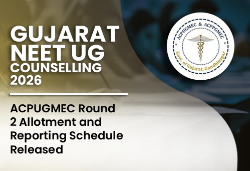 Gujarat NEET UG Counselling 2026: ACPUGMEC Round 2 Allotment and Reporting Schedule Released