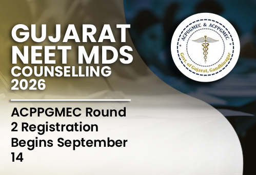 Gujarat MDS Counselling 2026: ACPPGMEC Round 2 Registration Begins September 14