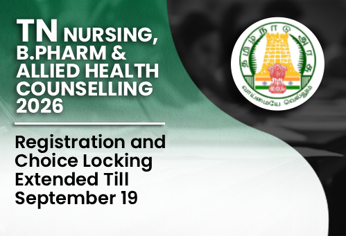 Tamil Nadu Nursing, B.Pharm & Allied Health Counselling 2026: Registration and Choice Locking Extended Till September 19
