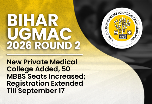 Bihar UGMAC 2026 Round 2: New Private Medical College Added, 50 MBBS Seats Increased; Registration Extended Till September 17