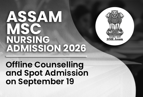 Assam M.Sc Nursing Admission 2026: Offline Counselling and Spot Admission on September 19