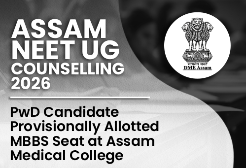 Assam NEET UG Counselling 2026: PwD Candidate Provisionally Allotted MBBS Seat at Assam Medical College