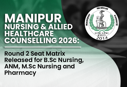 Manipur Nursing & Allied Healthcare Counselling 2026: Round 2 Seat Matrix Released for B.Sc Nursing, ANM, M.Sc Nursing and Pharmacy