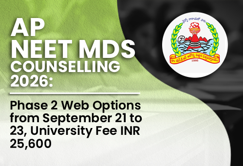 AP NEET MDS Counselling 2026: Phase 2 Web Options from September 21 to 23, University Fee INR 25,600