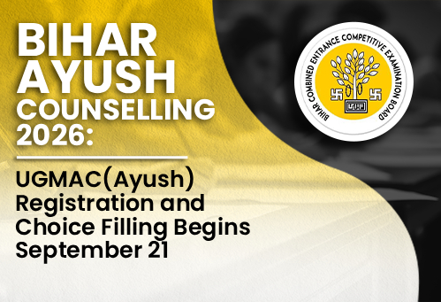 Bihar AYUSH Counselling 2026: UGMAC(Ayush) Registration and Choice Filling Begins September 21
