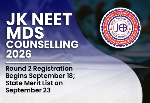 Jharkhand NEET MDS Counselling 2026: Round 2 Registration Begins September 18; State Merit List on September 23