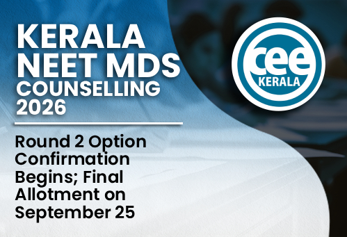 Kerala NEET MDS Counselling 2026: Round 2 Option Confirmation Begins; Final Allotment on September 25