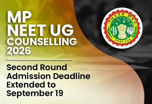 MP NEET UG Counselling 2026: Second Round Admission Deadline Extended to September 19
