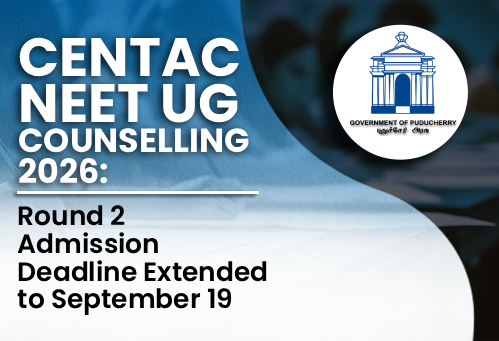 CENTAC UG NEET Counselling 2026: Round 2 Admission Deadline Extended to September 19