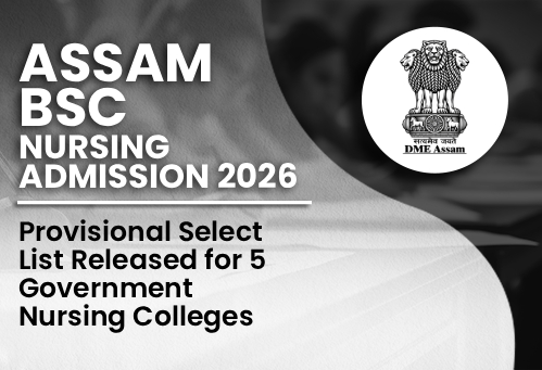 Assam B.Sc Nursing Admission 2026: Provisional Select List Released for 5 Government Nursing Colleges