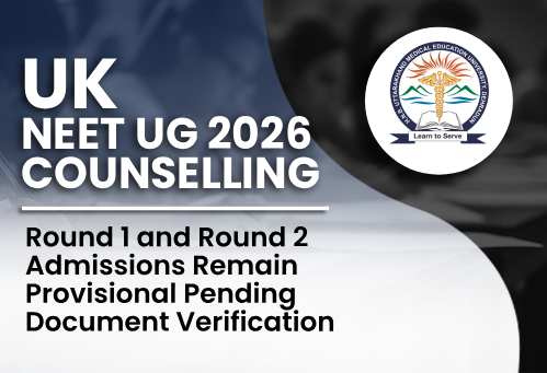 Uttarakhand NEET UG Counselling 2026: Round 1 and Round 2 Admissions Remain Provisional Pending Document Verification