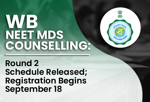 West Bengal NEET MDS Counselling 2026: Round 2 Schedule Released; Registration Begins September 18